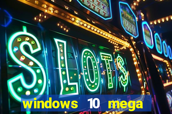 windows 10 mega lite download